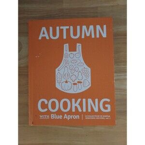Autumn Cooking with Blue Apron: A Collection of Simple, Seasonal Recipes, vol. 1